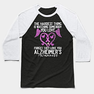 The Hardest Thing Is Watching Somebody You Love Forget They Baseball T-Shirt